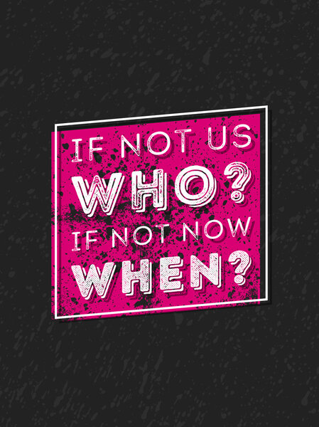 Концепция дизайна векторной типографии на гранж-фоне. Если не мы, то кто, если не сейчас, когда
