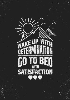 Wake uo with determination go to bed wit satisfaction inspiring poster.
