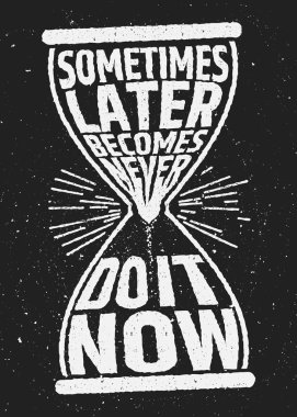 Sometimes later becomes never motivational inspiring quote on grunge background.