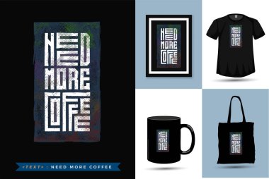 Alıntı motivasyonu Tshirt 'ün daha fazla kahveye ihtiyacı var. Yazılı tişört, moda giysi posteri, çanta, kupa ve eşya için dikey tasarım şablonu