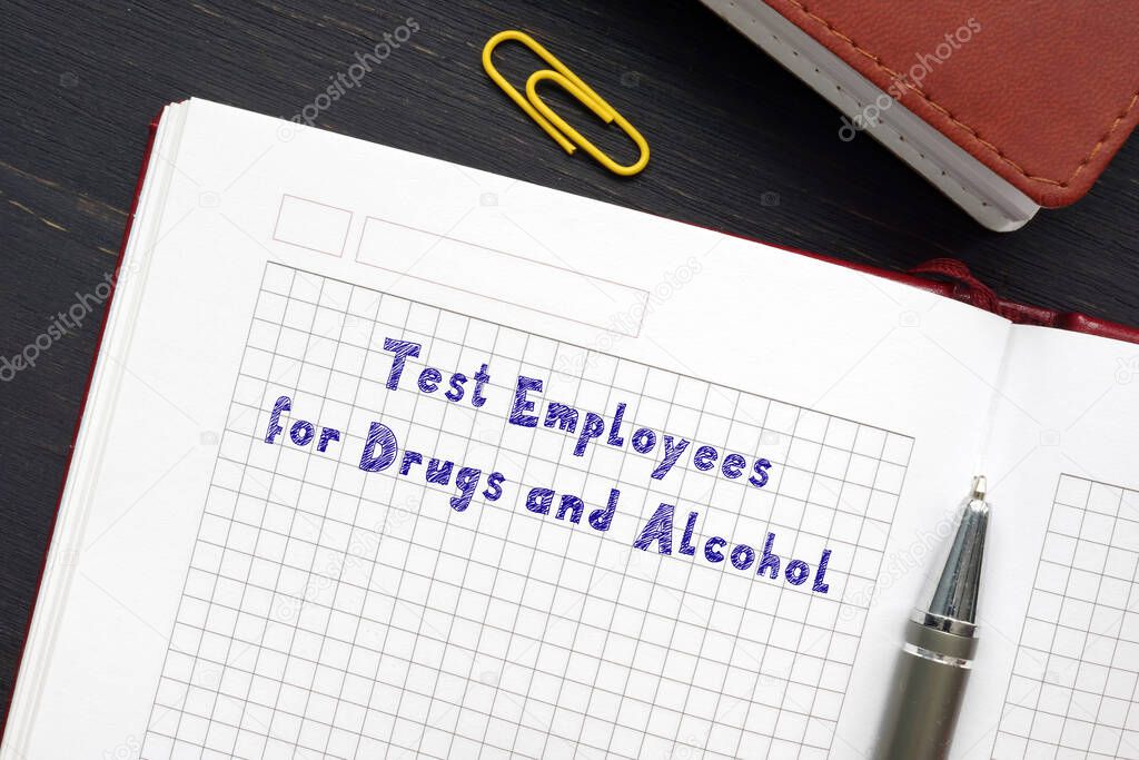  Juridical concept meaning Test Employees for Drugs and Alcohol with inscription on the piece of paper