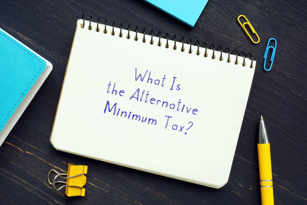  Juridical concept about What Is the Alternative Minimum Tax? with sign on the page