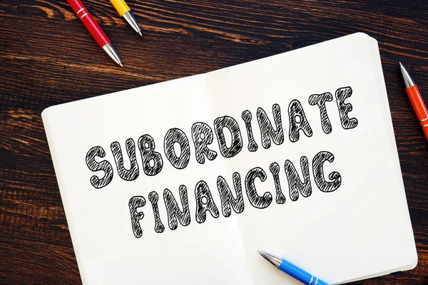 Business concept about Subordinate Financing with inscription on the sheet.