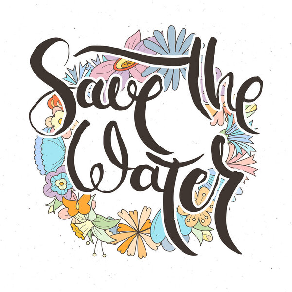 Спаси воду. Карточка с надписью от руки на цветочном фоне. Ручные каракули в стиле ретро. Ручная винтажная векторная типографика