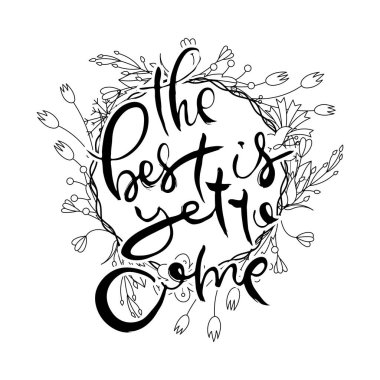 En iyisi henüz gelmedi. Çiçek arkaplanlı homurdanma kartı. El yapımı karalama harfleri eski usul. El çizimi vintage vektör tipografi çizimi