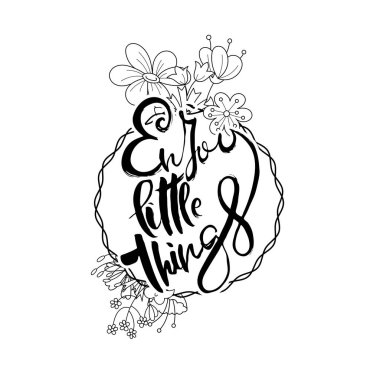 Küçük şeylerin tadını çıkar. Çiçek arkaplanlı homurdanma kartı. El yapımı karalama harfleri eski usul. El çizimi vintage vektör tipografi çizimi