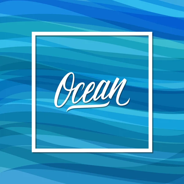 Oceaan inscriptie. Hand getekend belettering. Kaart met kalligrafie. Patroon van de zee met blauwe golven. — Stockvector