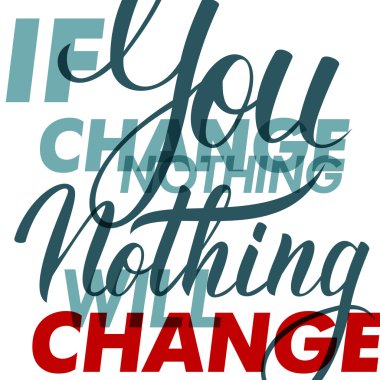 Hiçbir şey değiştirirseniz, hiçbir şey değişmeyecek. Motivasyon afiş. Yazı işaret, tipografi, t-shirt grafik.
