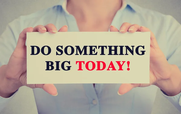 Businesswoman hands holding sign with do something big today message — Stock Photo, Image