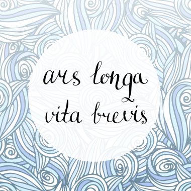Ars longa vita brevis - latin ifade.