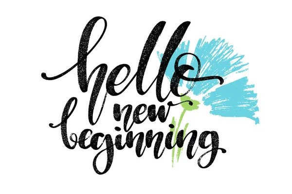 Hello new beginning words with flower. Hand drawn creative calligraphy and brush pen lettering, design for holiday greeting cards and invitations. — Stok Vektör