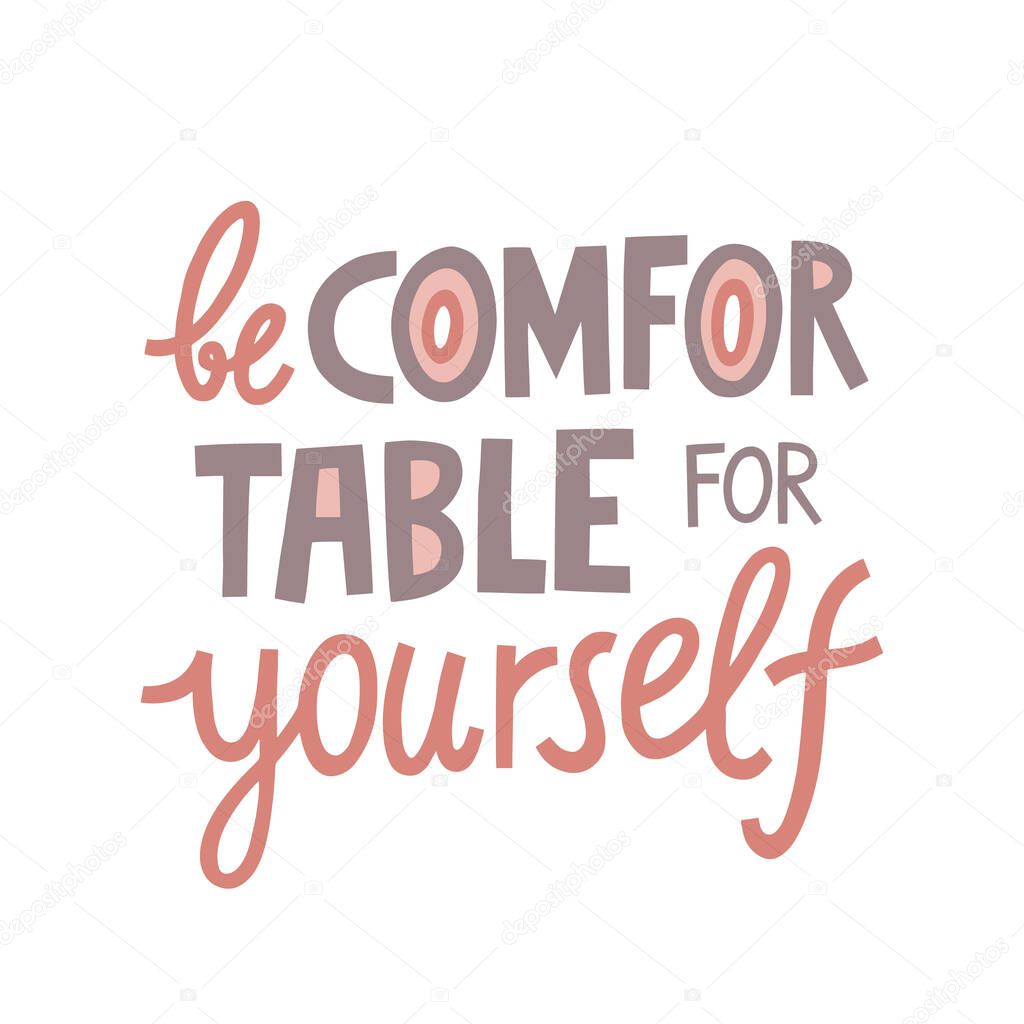 Be comfortable for yourself hand drawn lettering. Vector illustration for lifestyle poster. Life coaching phrase for a personal growth, holistic health.