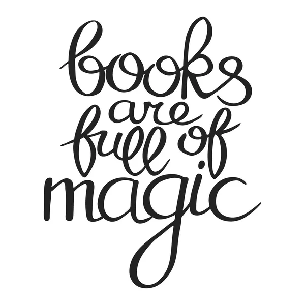 Books are full of magic. Hand drawn calligraphic quote. This vector illustration can be used for a card or print. — 스톡 벡터