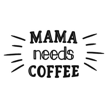 Doodle Mama 'nın dekorasyon için kahve alıntısına ihtiyacı var. Vektör illüstrasyonu.