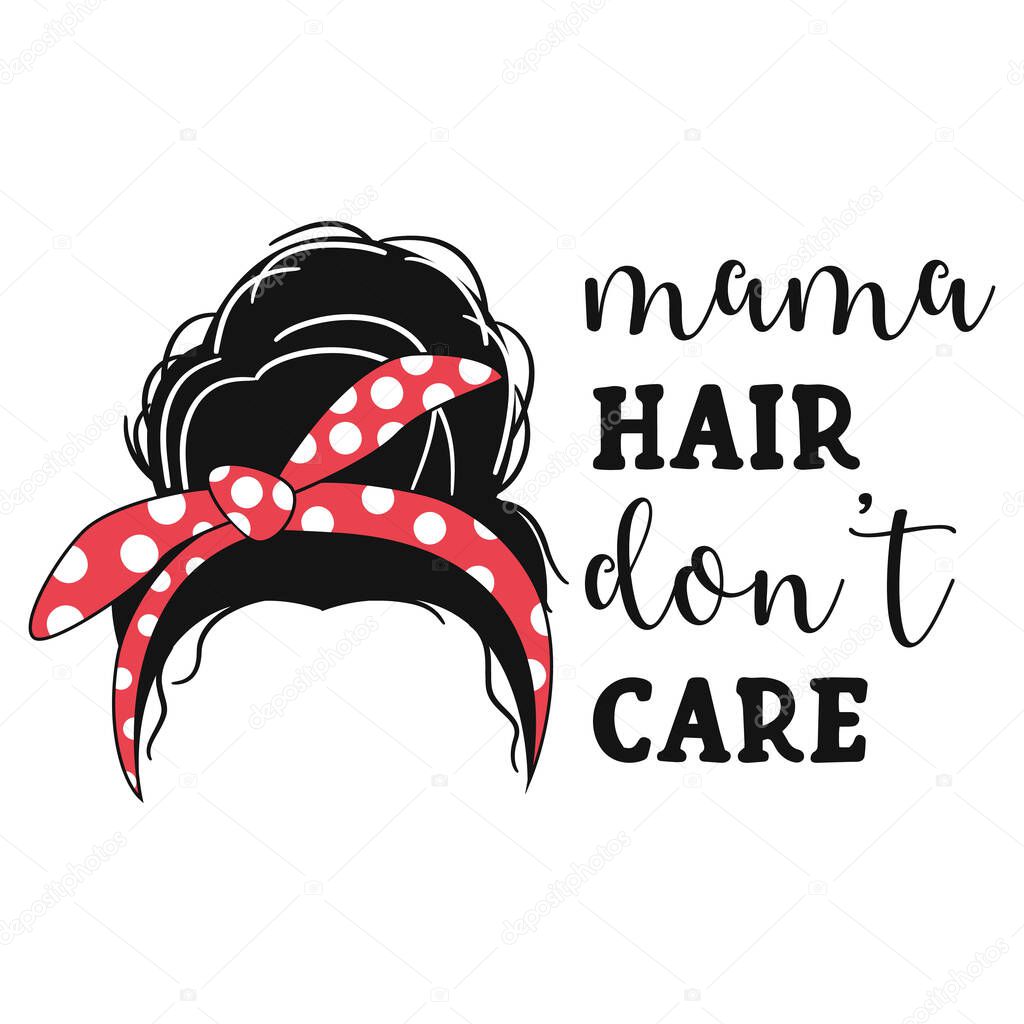 Mama hair dont care quote. Messy bun vector stock illustration.