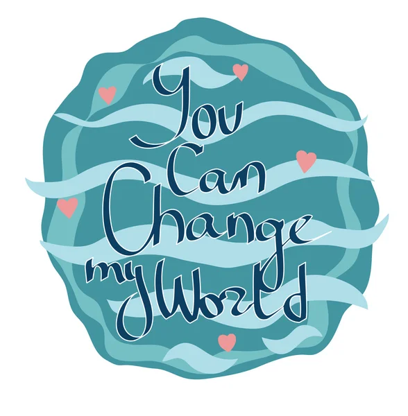 You can change my world lettering — Stockvector