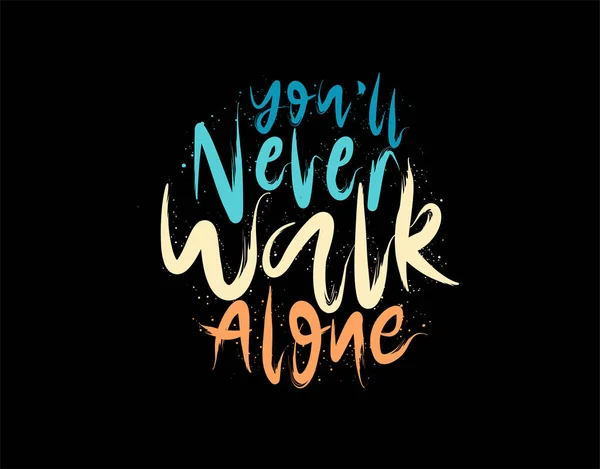 You Never Walk Alone Lettering Text Black Background Vector Illustration — Stock Vector