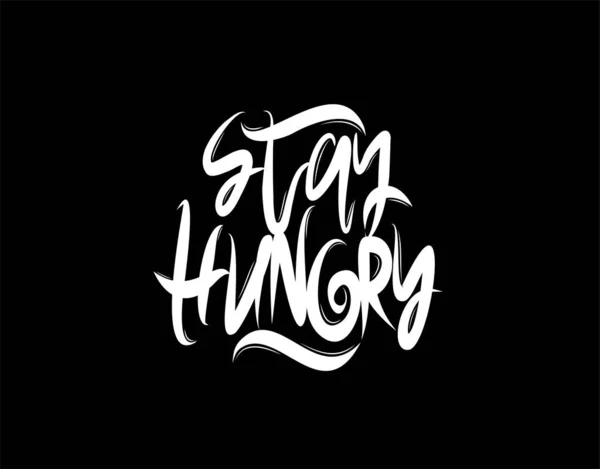 Stay Hungry Testo Lettering Sfondo Nero Illustrazione Vettoriale Poster Tipografico — Vettoriale Stock