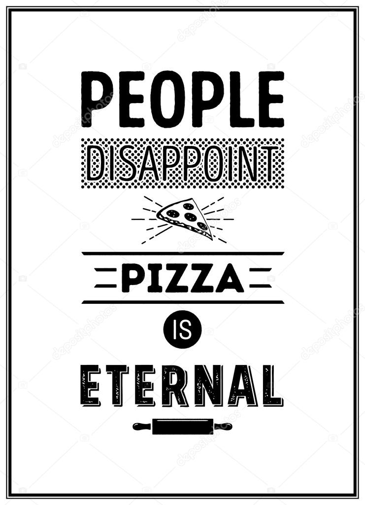 People disappoint pizza is eternal - Quote Typographical Background.