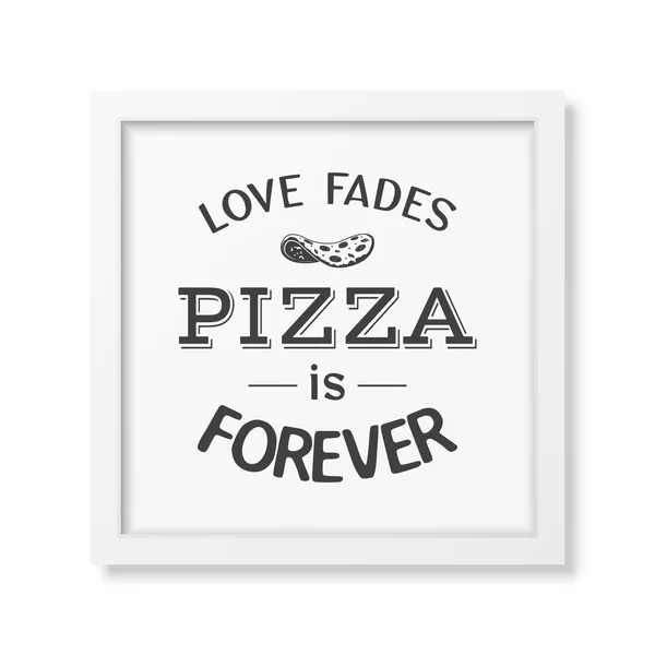 L'amour s'estompe pizza est pour toujours - Citation Contexte typographique . — Image vectorielle