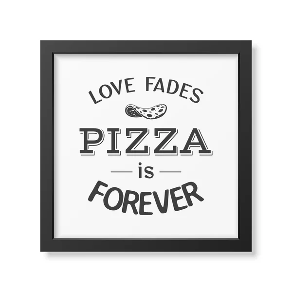 Love elhalványul pizza örökre-idézet tipográfiai háttér. — Stock Vector