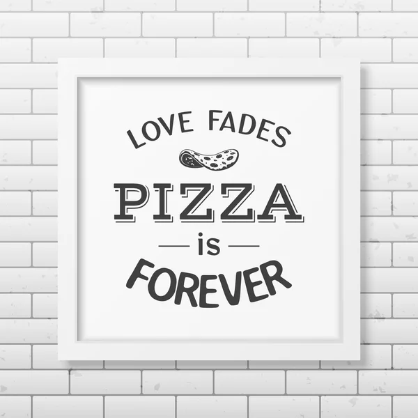 El amor se desvanece pizza es para siempre - Cita Fondo tipográfico . — Vector de stock