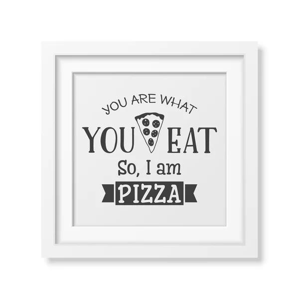 Usted es lo que come por lo que soy pizza - Cita Fondo tipográfico — Vector de stock