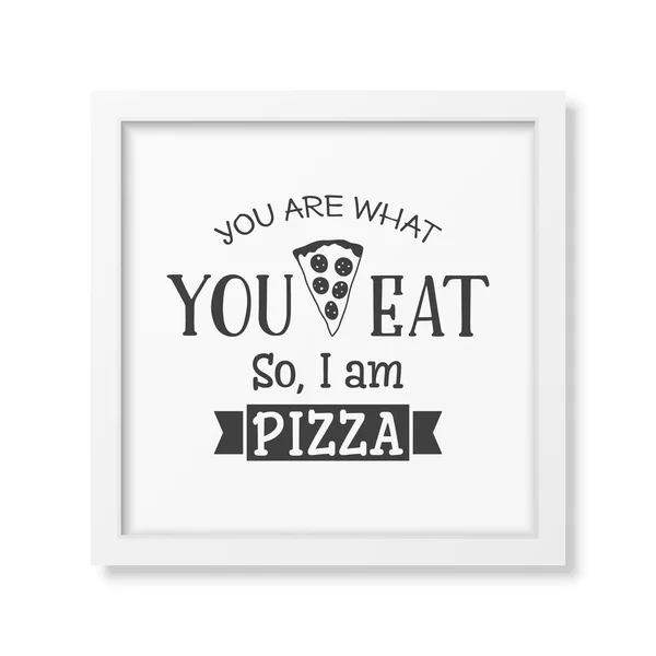 You are what you eat so I am pizza - Quote typographical Background — Stockvector