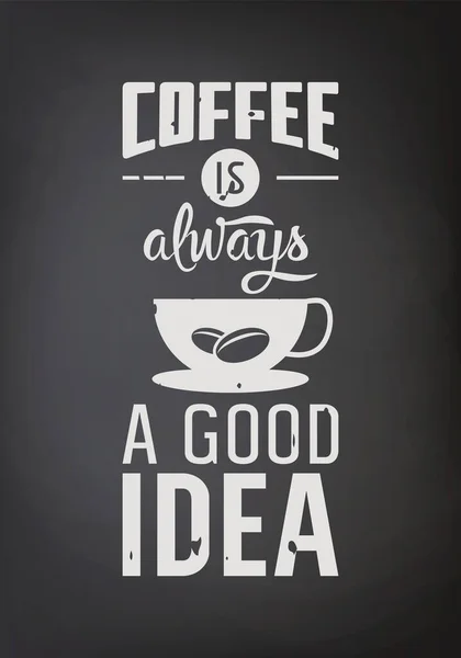 Kaffee ist immer eine gute Idee. Vector Textured Black Chalkboard and Typography Zitat, Phrase über Kaffee. Plakat, Banner, Design-Vorlage für Coffee Shop. Vektorillustration — Stockvektor