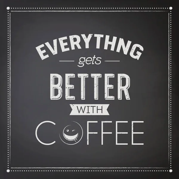 S kávou se všechno zlepší. Vektorové texturované Black Chalkboard a typografie Citace, fráze o kávě. Plakát, Banner, Design šablony pro kavárnu. Vektorová ilustrace — Stockový vektor