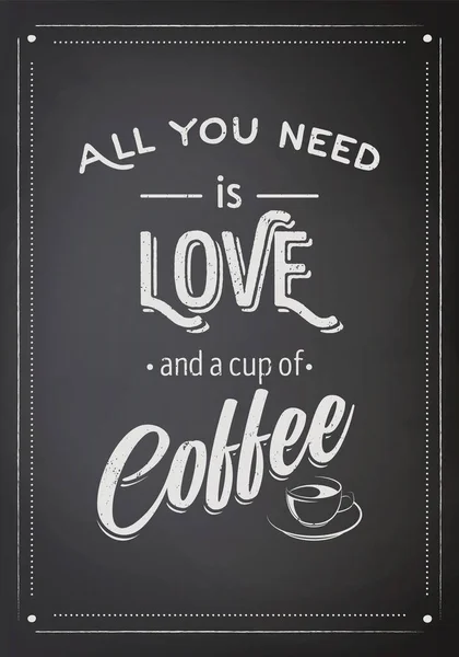 Lavagna nera vettoriale, citazione tipografica, frase sul caffè. Ti servono solo amore e una tazza di caffe '. Vintage Placard, Banner, Design Template per Coffee Shop, Caffè, Ristorante. Concetto colazione — Vettoriale Stock