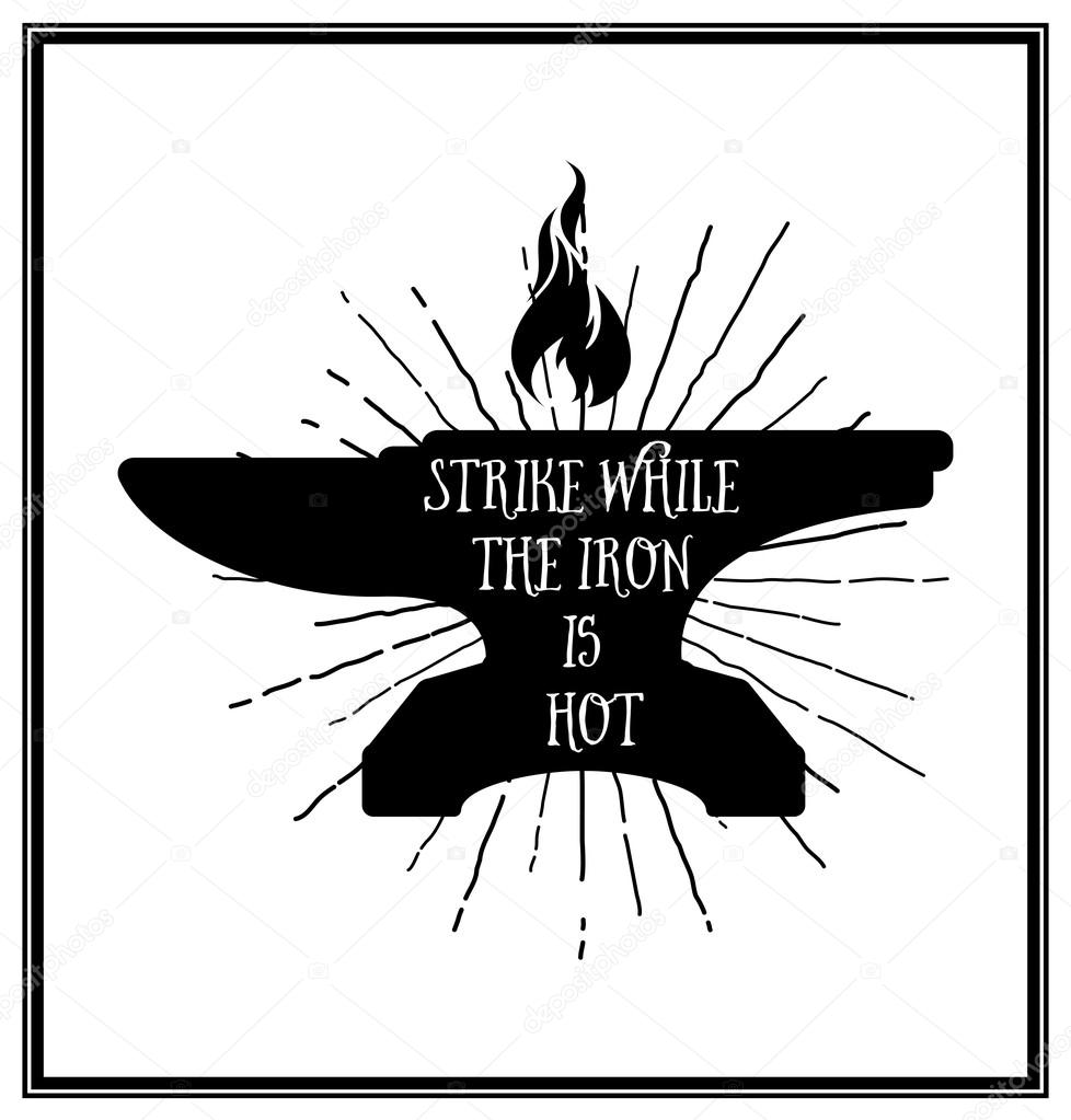 Strike while the iron is hot - Quote typographical Background. Vector EPS8 illustration