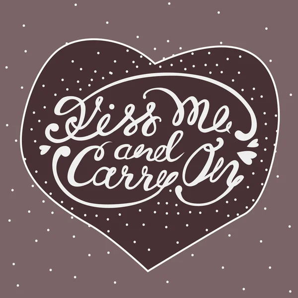 Kiss me and carry on - handdrawn lettering for Valentine 's Day — стоковый вектор