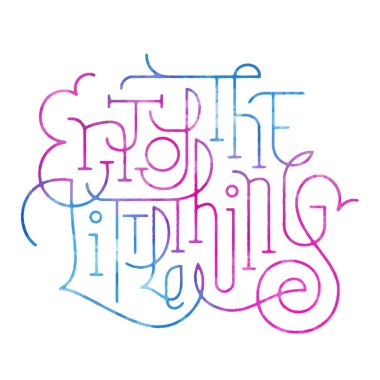 Küçük şeylerin tadını çıkar. Yazı Sanatı