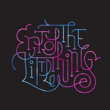 Küçük şeylerin tadını çıkar. Yazı Sanatı