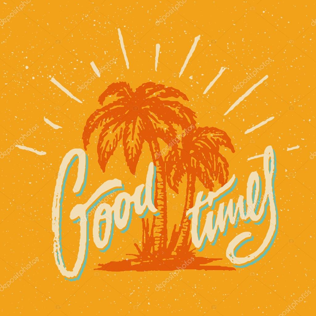 Good Times Summer Positive Hand Crafted Vintage Original T Shirt Graphic Design. Handmade Retro Styled Apparel Print Concept. Old School Handwritten Authentic Custom Brushed Lettering.