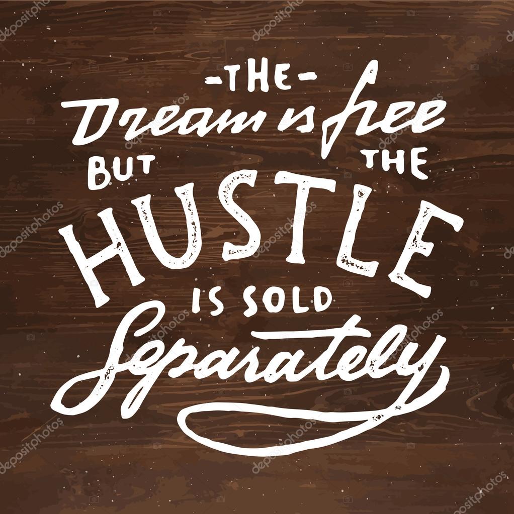 The Dream is Free But The Hustle is Sold Separately.Vintage hand lettered textured quote for t shirt fashion graphics, wall art prints,home interior decor,poster,card design.Retro vector illustration