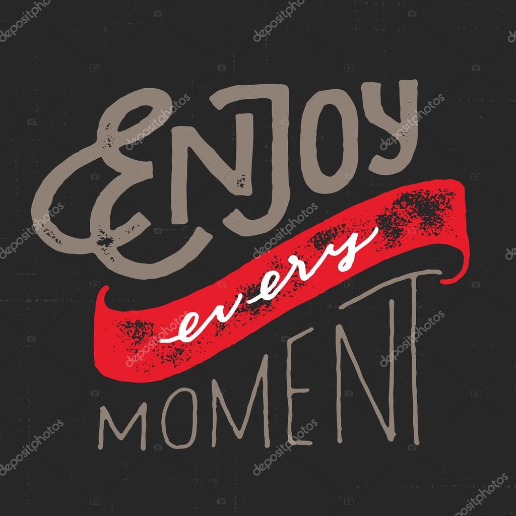 Enjoy Every Moment. Vintage Motivational watercolor hand drawn lettered quote for t shirt tee fashion graphics, wall art print, home interior decor poster card design typographic composition, vector illustration