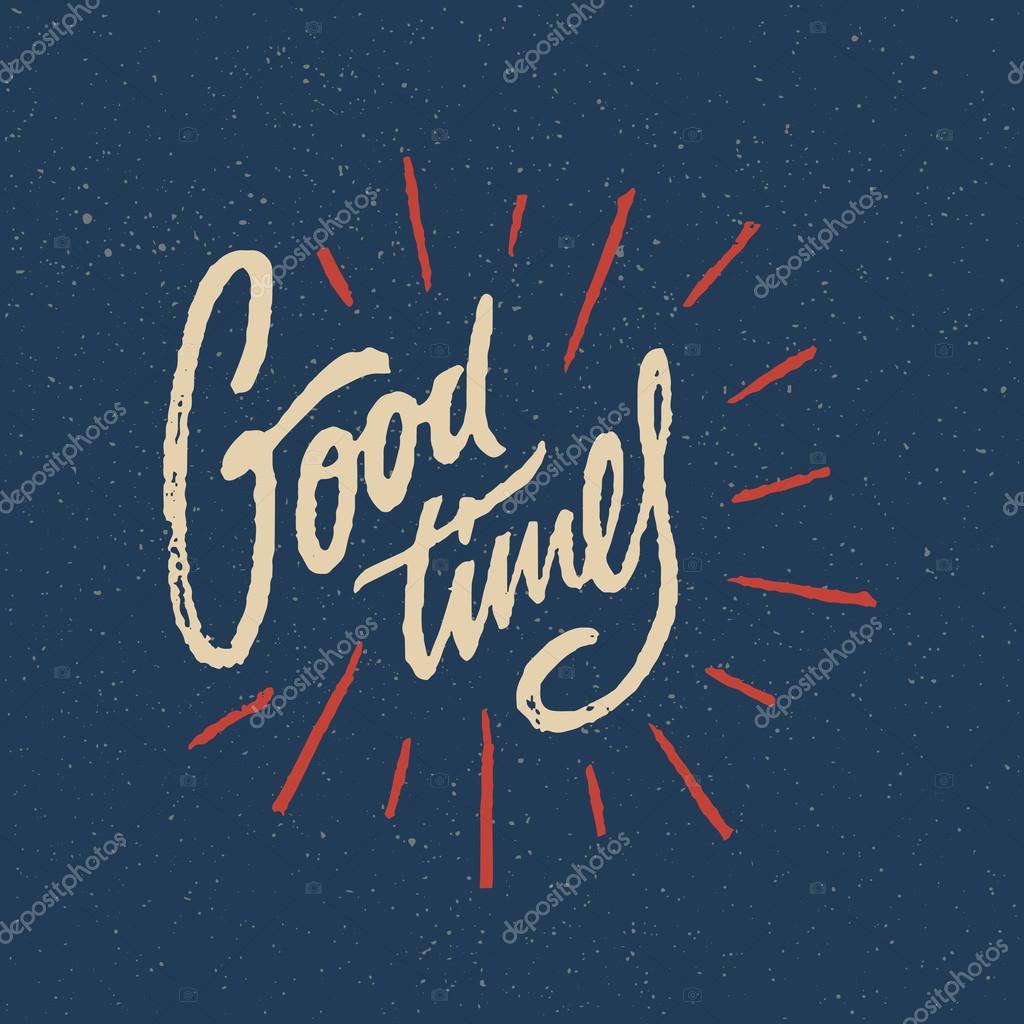 Good Times Summer Positive Hand Crafted Vintage Original T Shirt Graphic Design. Handmade Retro Styled Apparel Print Concept. Old School Handwritten Authentic Custom Brushed Lettering.