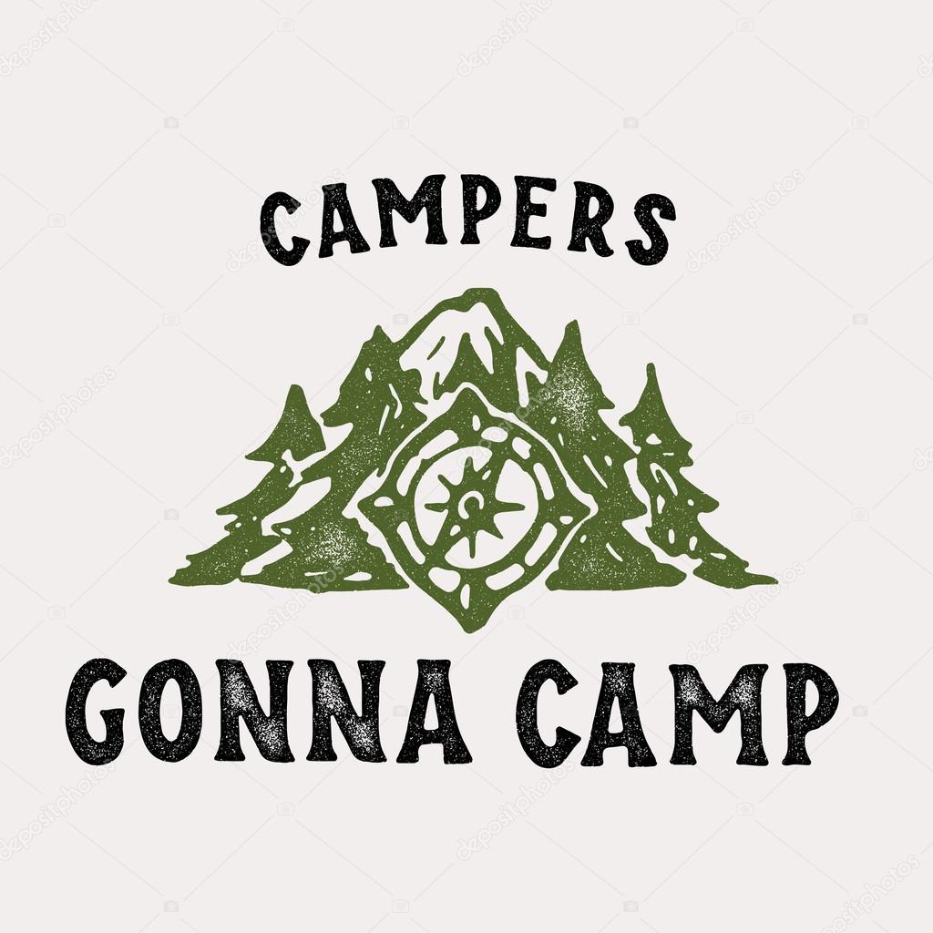 Campers Gonna Camp Textured T shirt Apparel Graphics Fashion Print. Retro Tee Badge Design With Distressed Effect. Outdoor Themed Vintage Americana Style. Hand Made Vector Illustration.