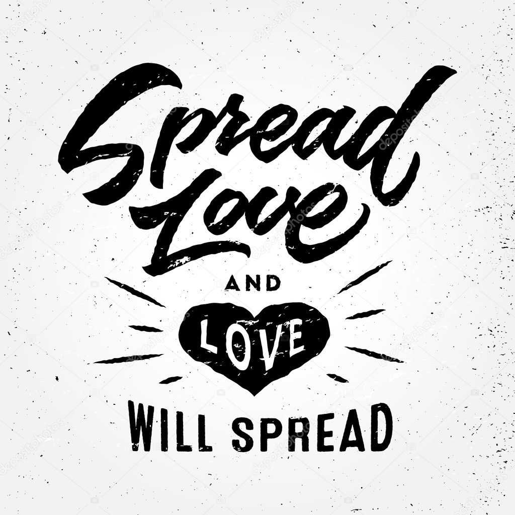 Spread love and love will spread