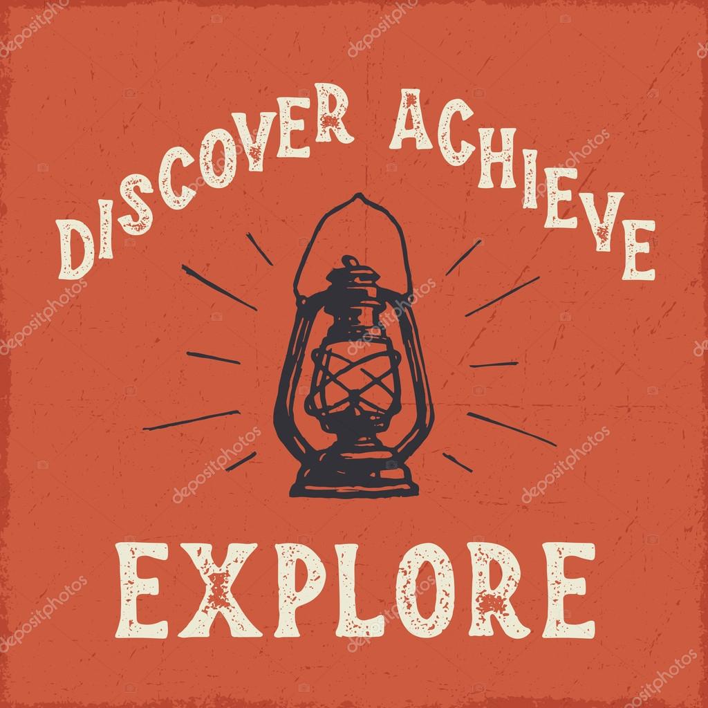 'Discover Achieve Explore' Vintage Hand lettered outdoor inspired textured t-shirt apparel fashion print.  Hand drawn vector illustration of a lantern. Hand crafted wall decor art poster.