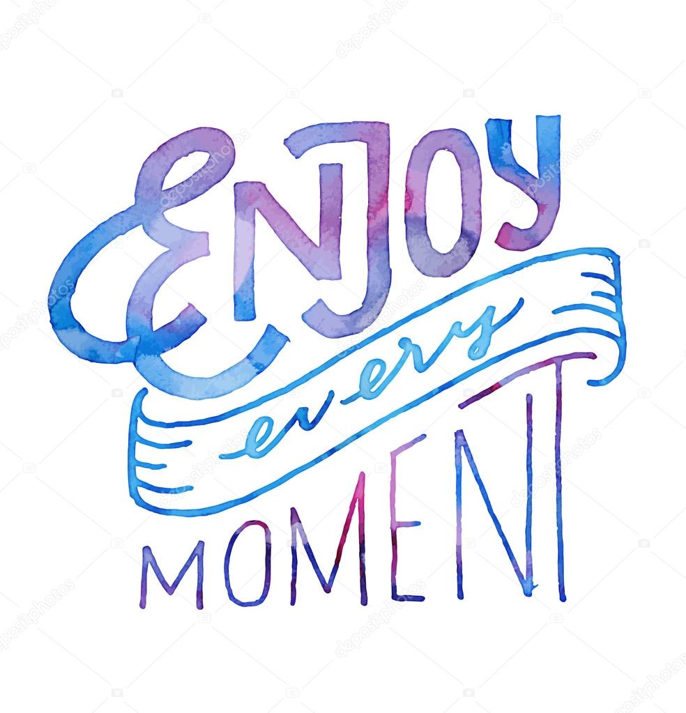 Enjoy Every Moment. Vintage Motivational watercolor hand drawn lettered quote for t shirt tee fashion graphics, wall art print, home interior decor poster card design typographic composition, vector illustration