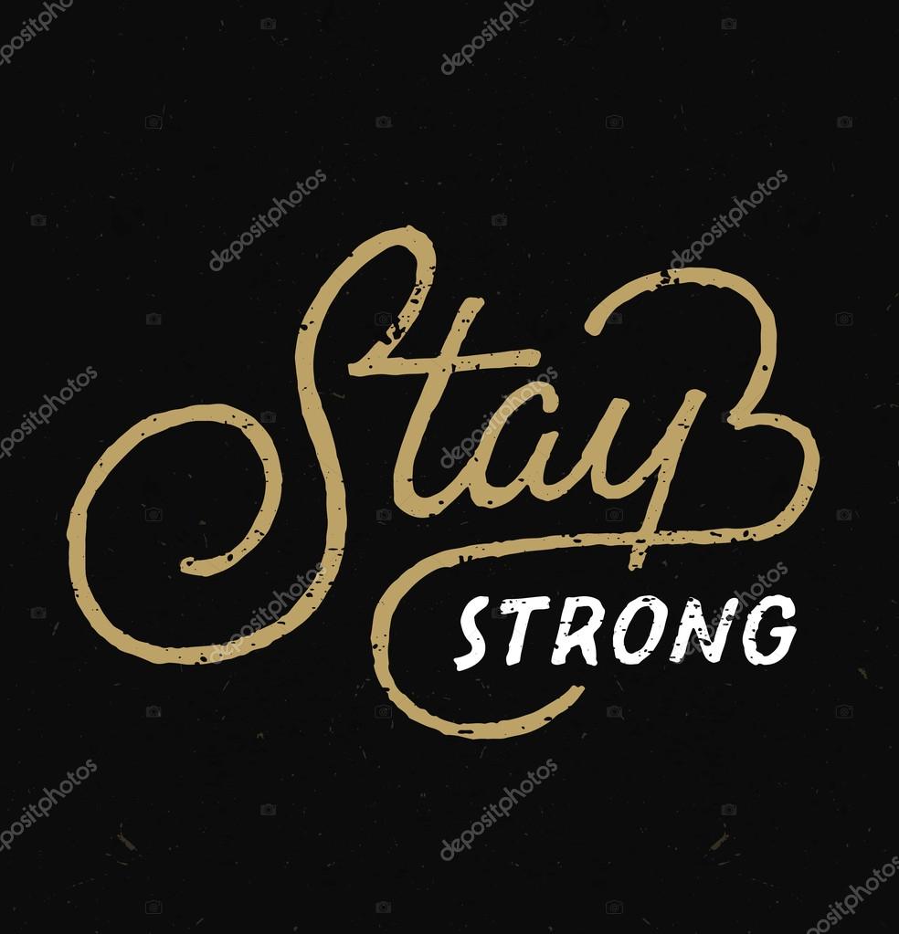 'Stay Strong' Motivational Vintage hand lettered textured quote for t shirt fashion graphics, wall art prints, home interior decor, poster,card design. Retro typographic composition. Vector illustration