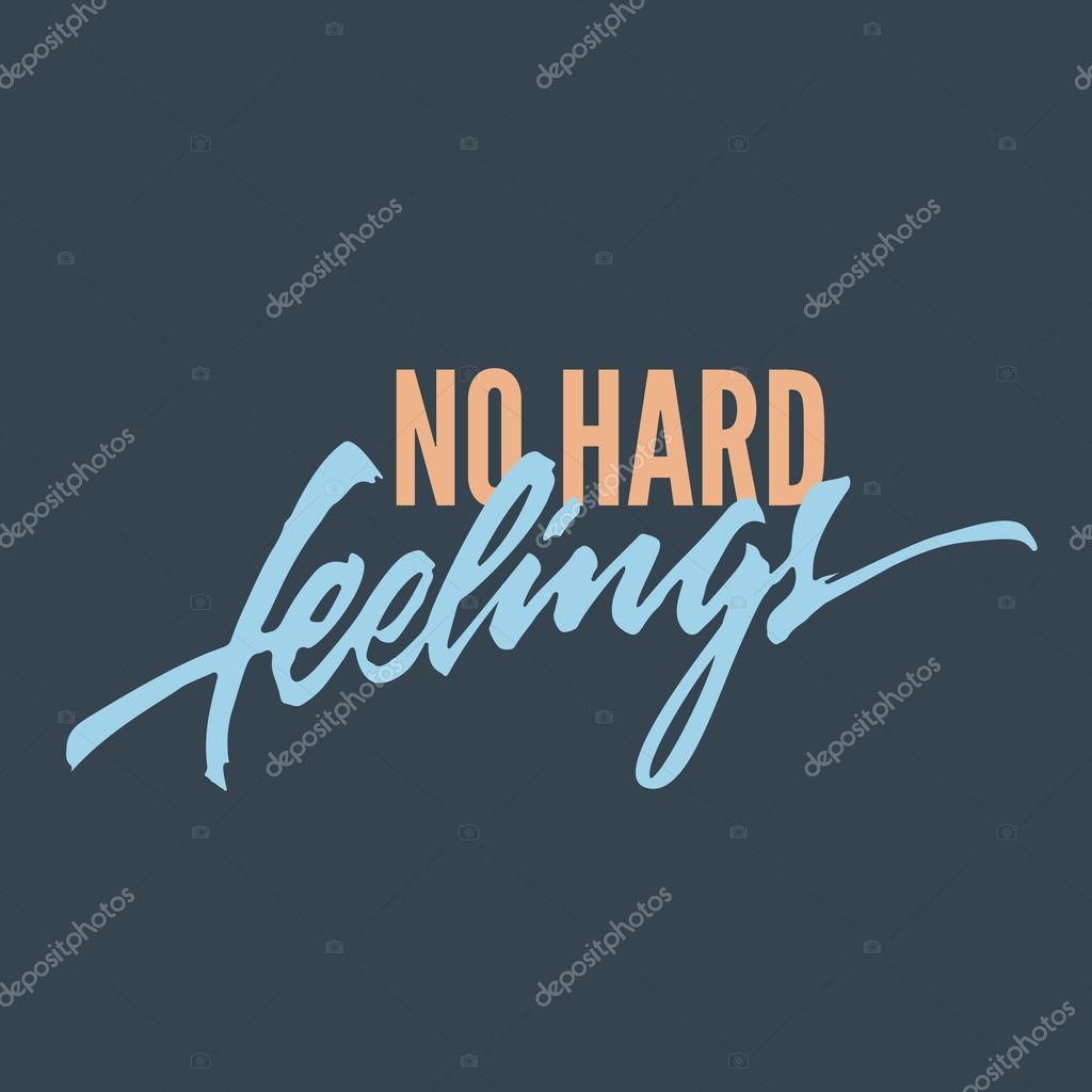 'No Hard Feelings' T shirt optimistic motivational apparel hand lettered calligraphic brush script design Typographic print poster composition Hand drawn tee graphic Handwritten phrase