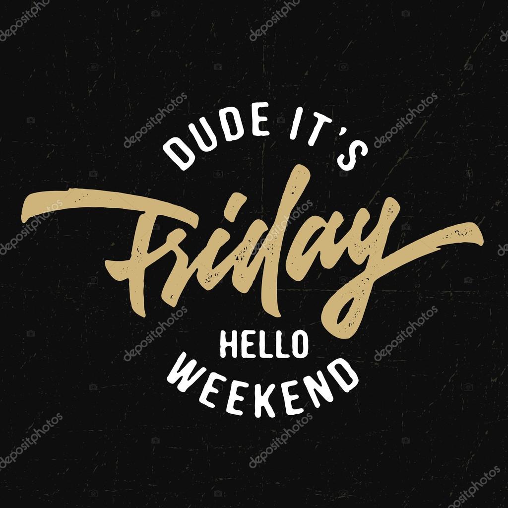 Dude it's Friday Hello Weekend Vintage Hand lettered textured t shirt apparel fashion print. Retro Custom type design. Hand drawn typographic composition. Hand crafted wall decor art poster.