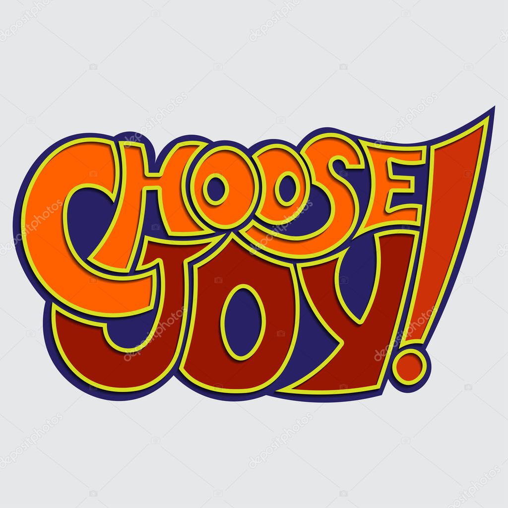 Choose joy! A phrase with unique letters with an overhanging outline. isolated vector lettering for printing on stickers, posters, t-shirts lettering