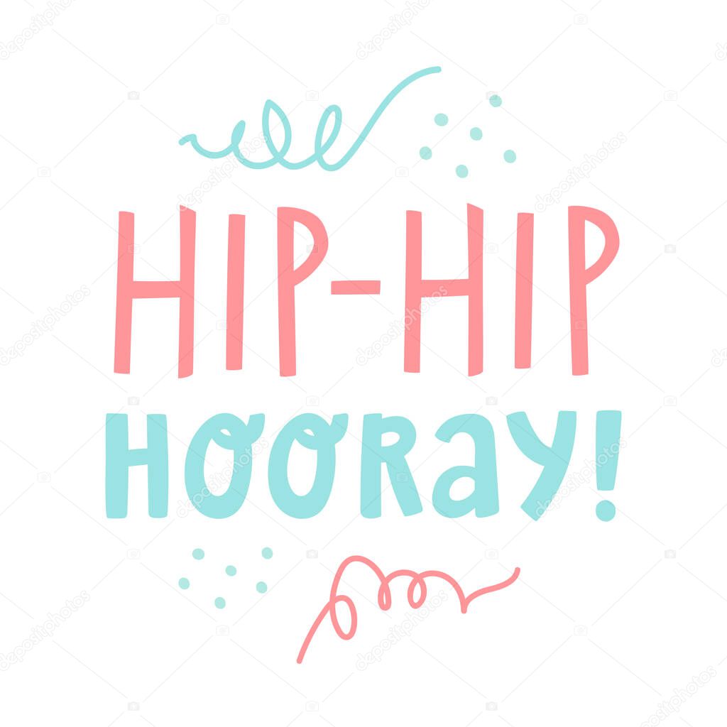 Vector doodle illustration with text lettering Hip-Hip Hooray! Cute hand drawn artwork isolated on white background. Party birthday concept. For poster, banner, blog, giveaway promo