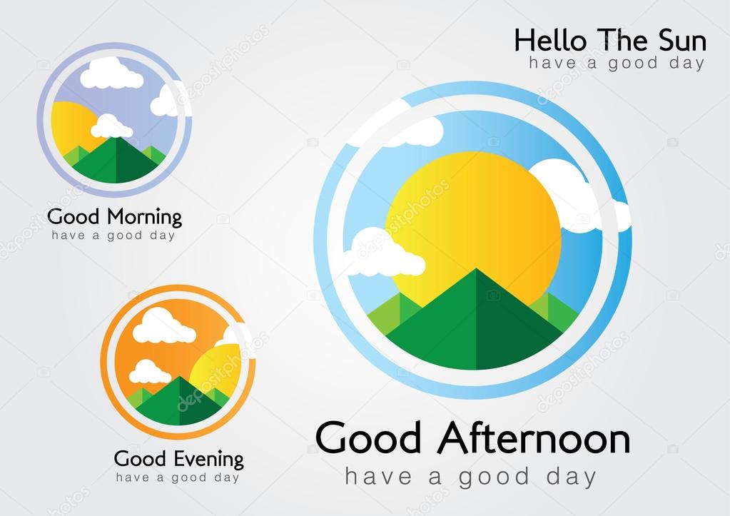 Hello the sun. We have a good day. Morning,Afternoon,Evening.