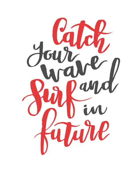Attrapez votre vague et surfez à l'avenir. Citation de calligraphie moderne, police de brosse — Image vectorielle